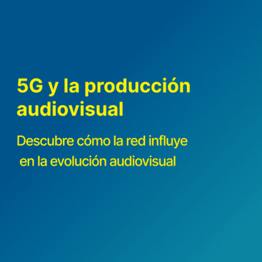 Cómo el 5G está transformando la producción audiovisual