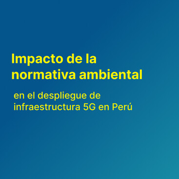 Impacto de la normativa ambiental en el despliegue de infraestructura 5G en Perú