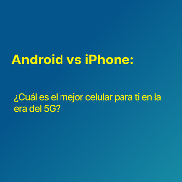 Android vs iPhone: ¿Cuál es el mejor celular para ti en la era del 5G?