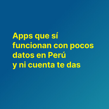 Apps que sí funcionan con pocos datos en Perú