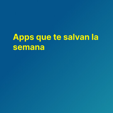 Apps que te salvan la semana