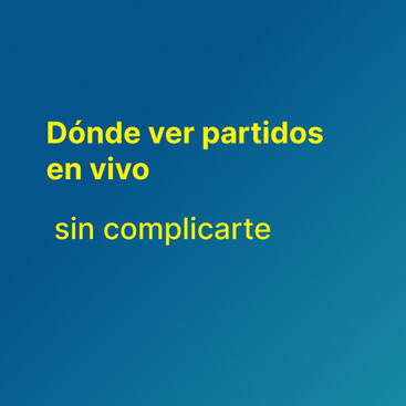 ⚽ Dónde ver partidos en vivo sin complicarte