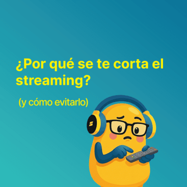 ¿Por qué se te corta el streaming? (y cómo evitarlo)