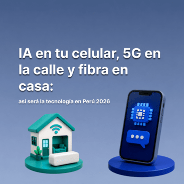 IA en tu celular, 5G en la calle y fibra en casa: así será la tecnología en Perú 2026