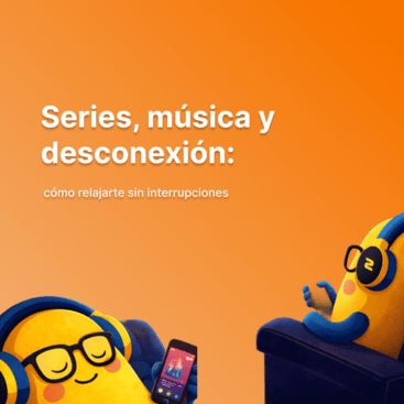 Series, música y desconexión: cómo relajarte sin interrupciones
