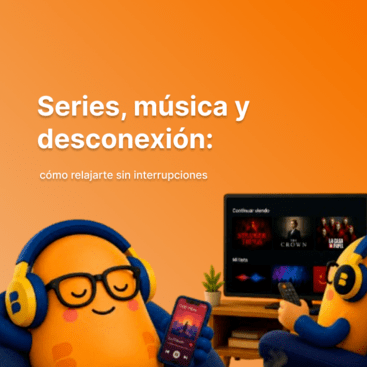 Series, música y desconexión: cómo relajarte sin interrupciones