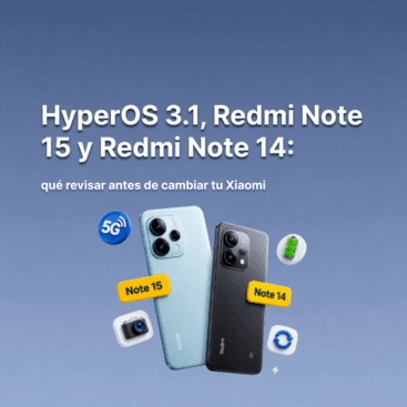 HyperOS 3.1, Redmi Note 15 y Redmi Note 14: qué revisar antes de cambiar tu Xiaomi