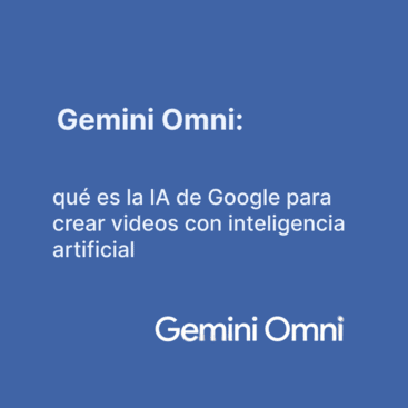 Gemini Omni: qué es la IA de Google para crear videos con inteligencia artificial