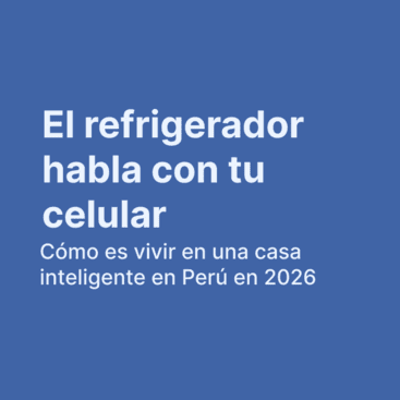 Cómo es vivir en una casa inteligente en Perú en 2026