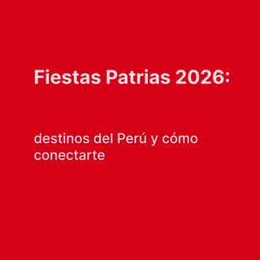 Fiestas Patrias 2026: destinos del Perú y cómo conectarte