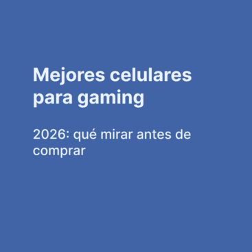 Mejores celulares para gaming 2026: qué mirar antes de comprar