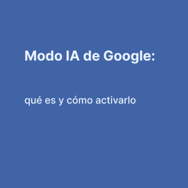 Modo IA de Google: qué es y cómo activarlo paso a paso