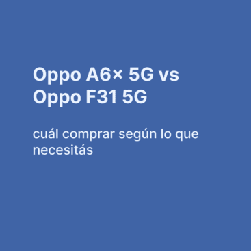 Oppo A6x 5G vs F31 5G: cuál comprar según tu presupuesto