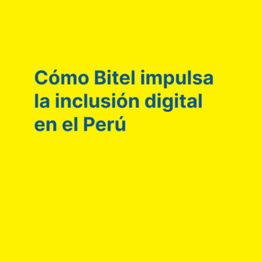 Cómo Bitel impulsa la inclusión digital en el Perú