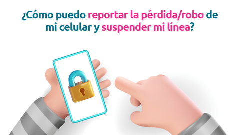 ¿Cómo puedo reportar la pérdida/robo de mi celular y suspender mi línea?