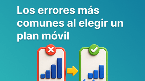 6 errores al elegir plan móvil (y cómo evitarlos) 2026