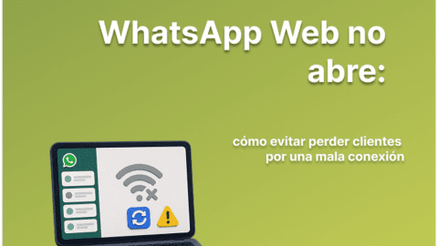 WhatsApp Web no abre: evita perder clientes por una mala conexión