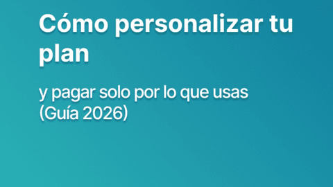 Cómo personalizar tu plan y pagar solo por lo que usas (Guía 2026)