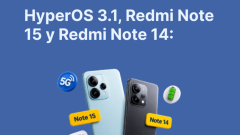 HyperOS 3.1, Redmi Note 15 y Redmi Note 14: qué revisar antes de cambiar tu Xiaomi