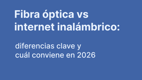 Fibra óptica vs internet inalámbrico: diferencias clave y cuál conviene en 2026