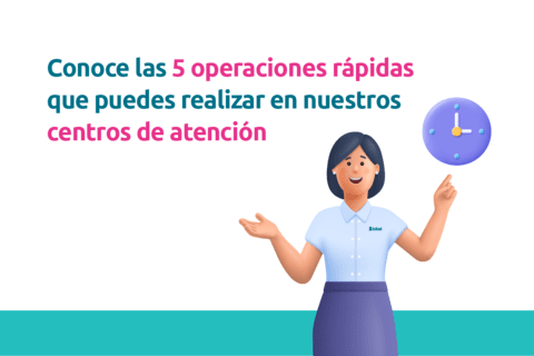 Conoce las 5 operaciones rápidas que puedes realizar en nuestros centros de atención