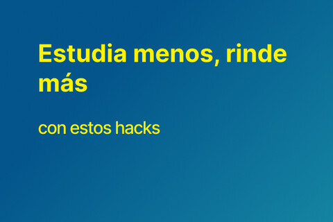 Estudia menos, rinde más (con estos hacks)