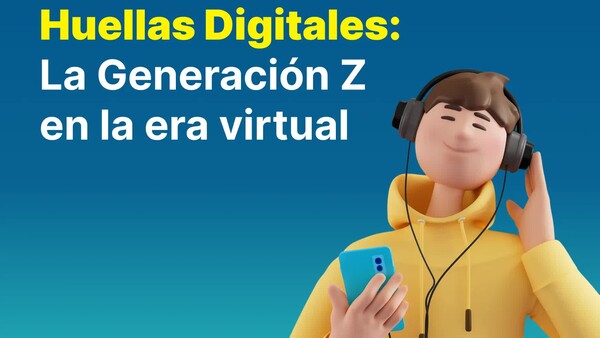 Huellas Digitales: La Generación Z en la era virtual
