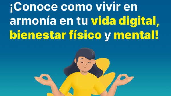 ¡Conoce cómo vivir en armonía entre tu vida digital, bienestar físico y mental!