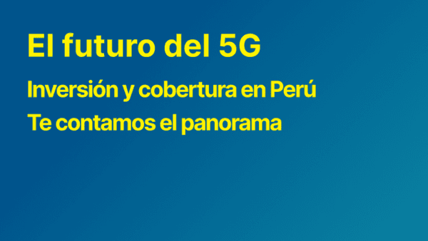 Inversión pública y privada en telecomunicaciones: ¿Está Perú listo para el 5G?