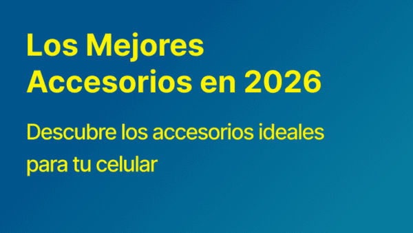 Los Mejores Accesorios para Celulares en 2026: Fundas, Cargadores y Más