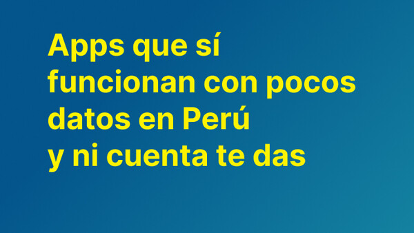Apps que sí funcionan con pocos datos en Perú