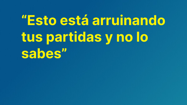 Esto está arruinando tus partidas y no lo sabes