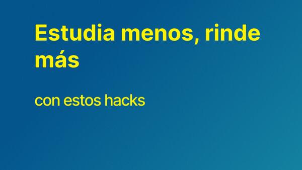 Estudia menos, rinde más (con estos hacks)