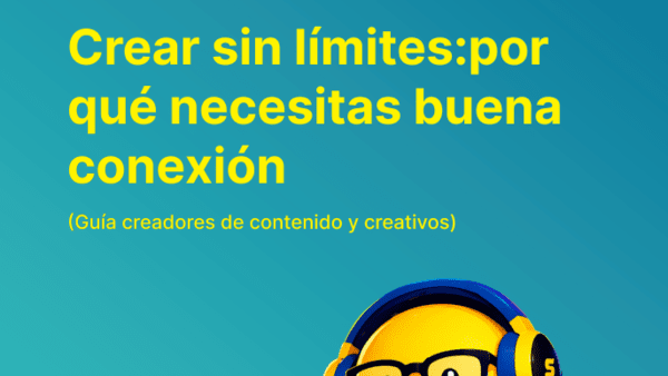 Crear sin límites: por qué necesitas buena conexión