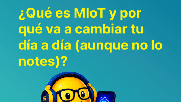 ¿Qué es MIoT y por qué va a cambiar tu día a día (aunque no lo notes)?