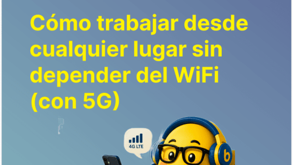 Cómo trabajar desde cualquier lugar sin depender del WiFi (con 5G)