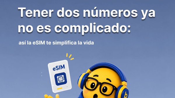 Tener dos números ya no es complicado: así la eSIM te simplifica la vida