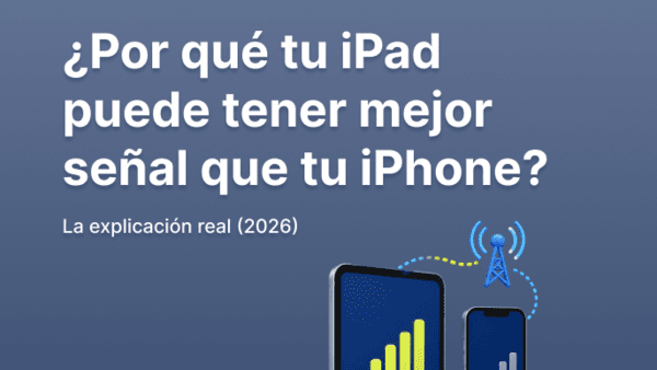 ¿Por qué tu iPad puede tener mejor señal que tu iPhone? La explicación real (2026)