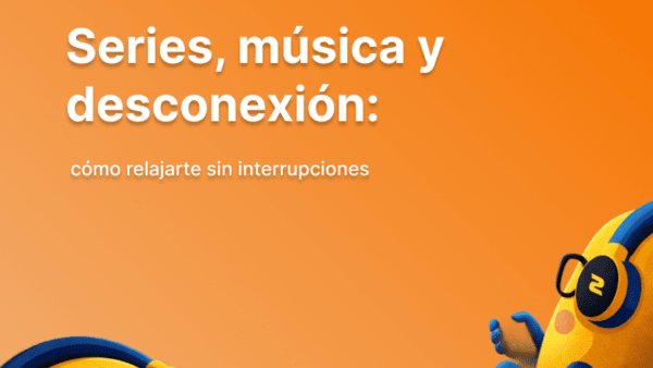 Series, música y desconexión: cómo relajarte sin interrupciones