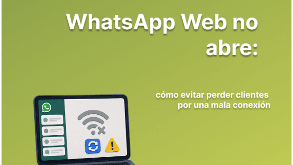 WhatsApp Web no abre: evita perder clientes por una mala conexión