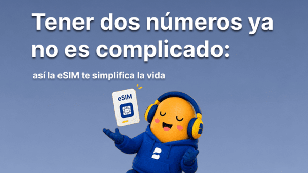 Tener dos números ya no es complicado: así la eSIM te simplifica la vida