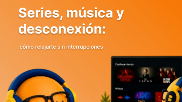 Series, música y desconexión: cómo relajarte sin interrupciones