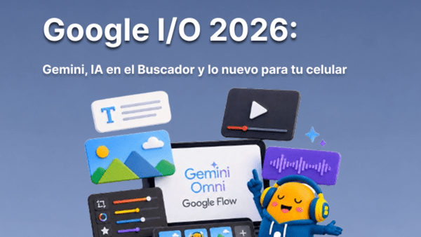 Google I/O 2026: Gemini, IA en el Buscador y lo nuevo para tu celular