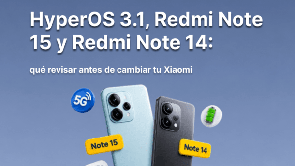 HyperOS 3.1, Redmi Note 15 y Redmi Note 14: qué revisar antes de cambiar tu Xiaomi