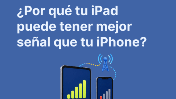 ¿Por qué tu iPad puede tener mejor señal que tu iPhone? La explicación real (2026)