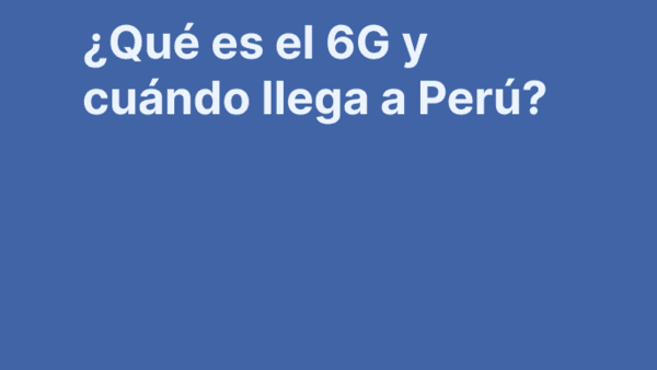 Qué es el 6G: diferencias con el 5G y cuándo llega a Perú