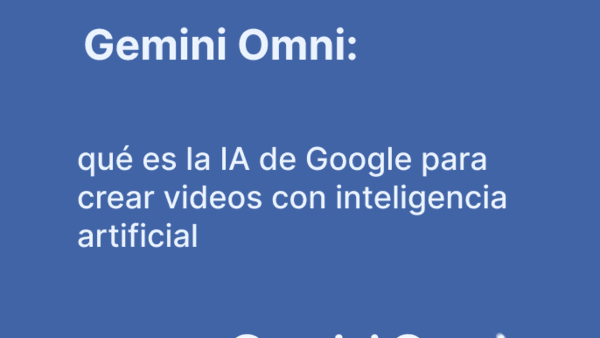 Gemini Omni: qué es la IA de Google para crear videos con inteligencia artificial