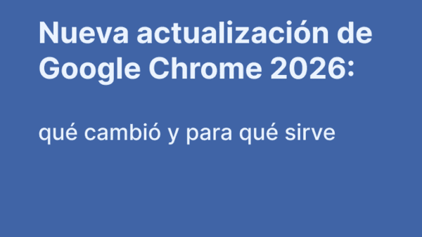 Nueva actualización Google Chrome 2026: funciones útiles