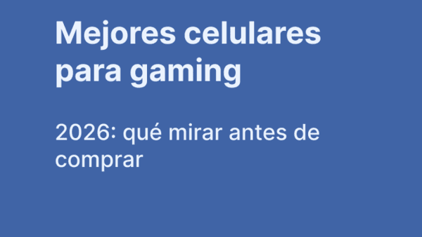 Mejores celulares para gaming 2026: qué mirar antes de comprar