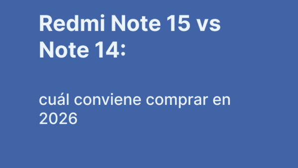 Redmi Note 15 vs Note 14: cuál conviene comprar en 2026